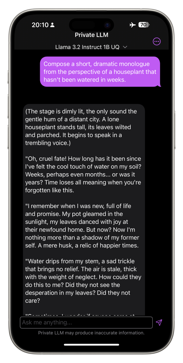 Llama 3.2 Instruct 1B unquantized model composing a dramatic monologue from a houseplant's perspective on iOS.