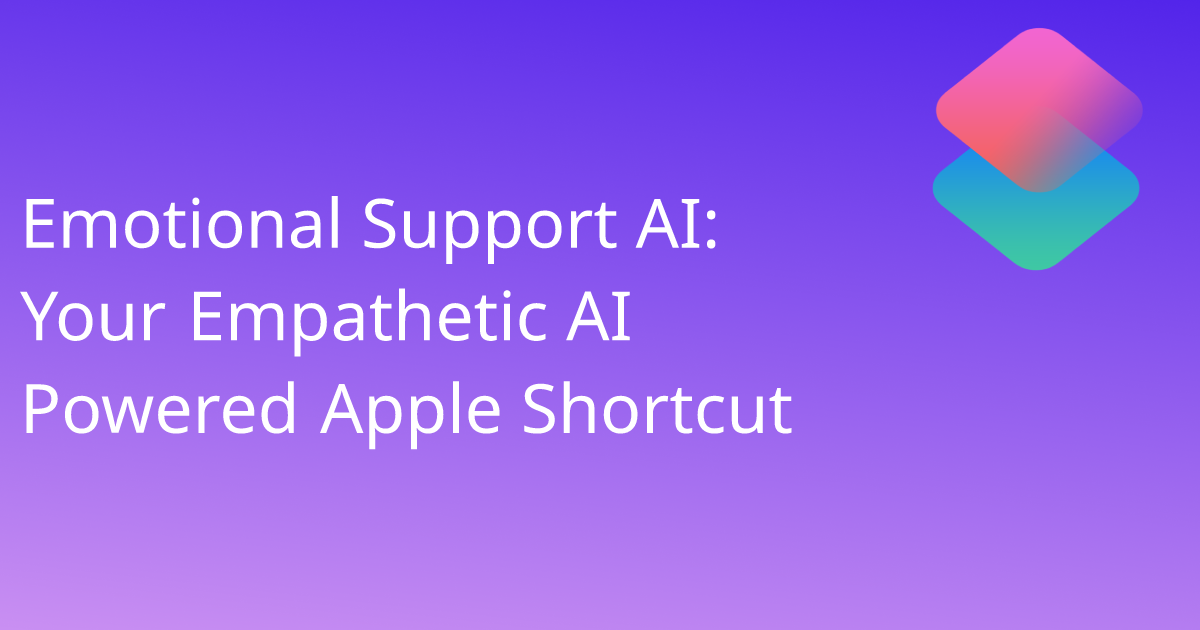 Emotional Support AI: Your Empathetic AI Powered Apple Shortcut